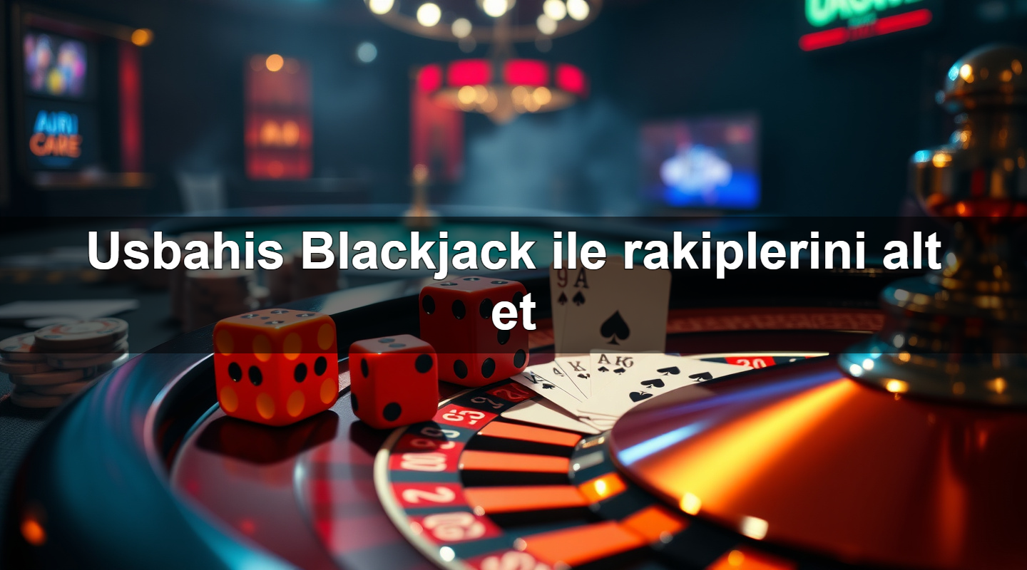 Usbahis Blackjack ile rakiplerini alt et 2 Usbahis Blackjack ile rakiplerini alt et
